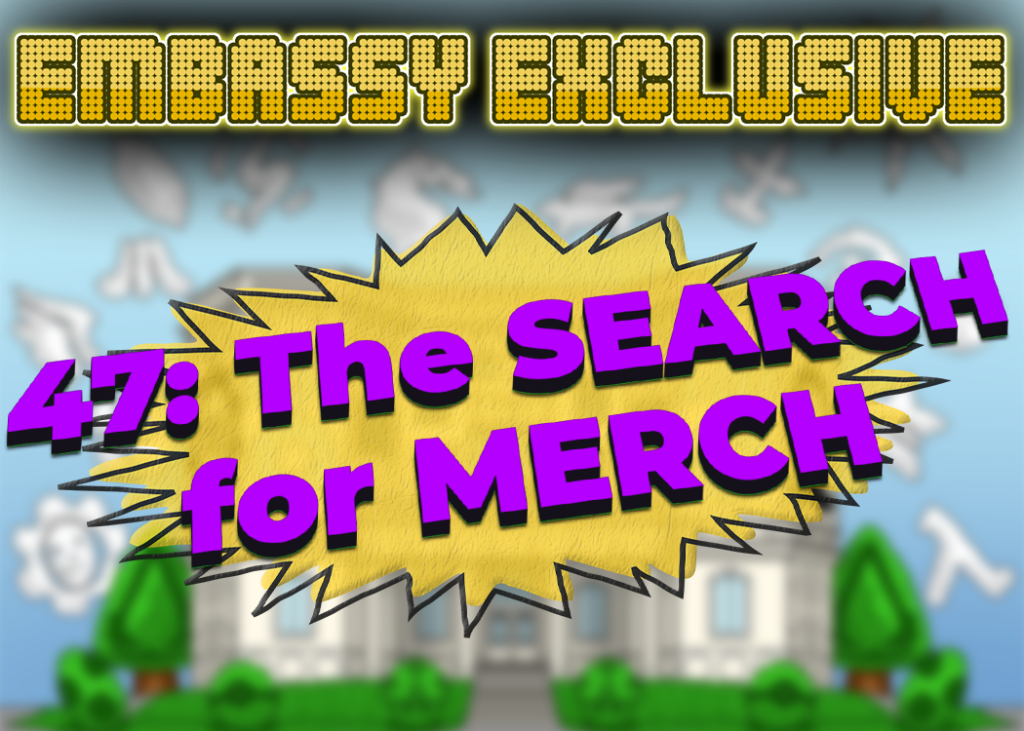 Embassy Exclusive 47: The Search for Merch