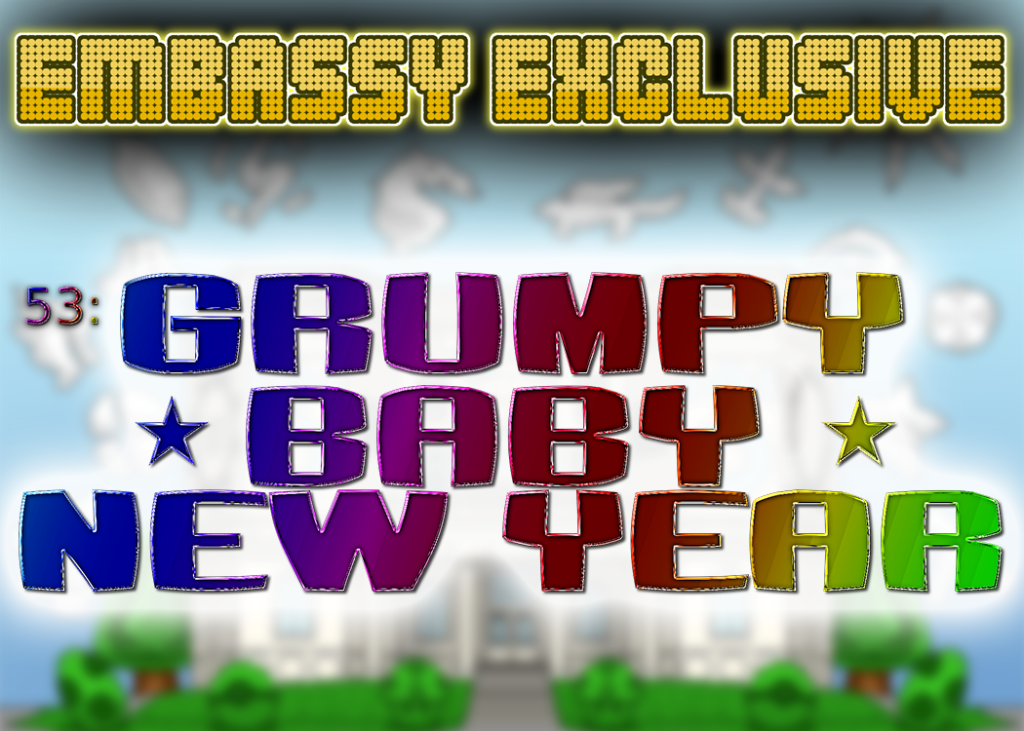 Embassy Exclusive 53: Grumpy Baby New Year