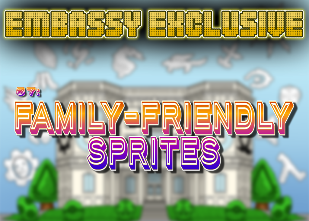 Embassy Exclusive 57: Family-Friendly Sprites